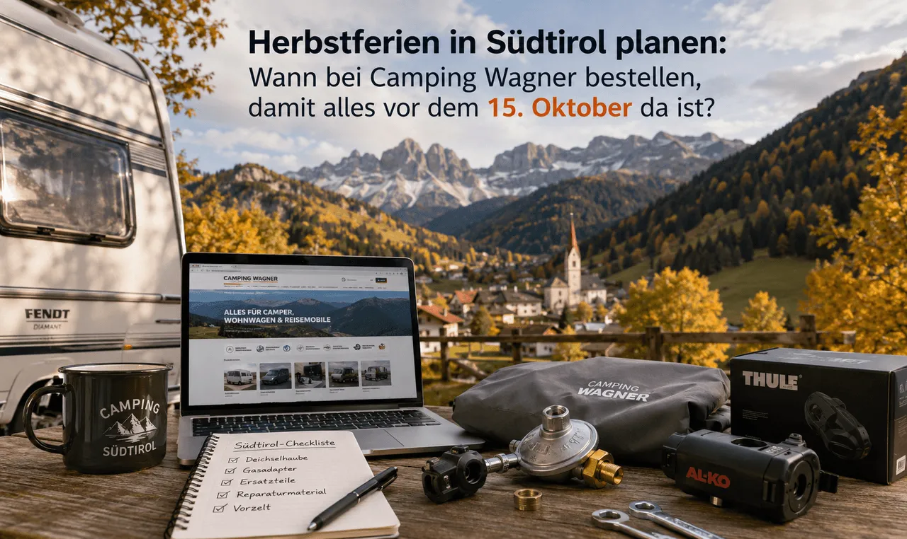 Ich plane Herbstferien in Südtirol — wann sollte ich bei Camping Wagner bestellen, damit alles vor dem 15. Oktober da ist?